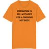 Cremation Is My Last Hope For A Smoking Hot Body T Shirt