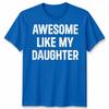 Awesome Like My Daughters Unisex Tshirt Funny Dad Husband Gift Cool Daddy Papa