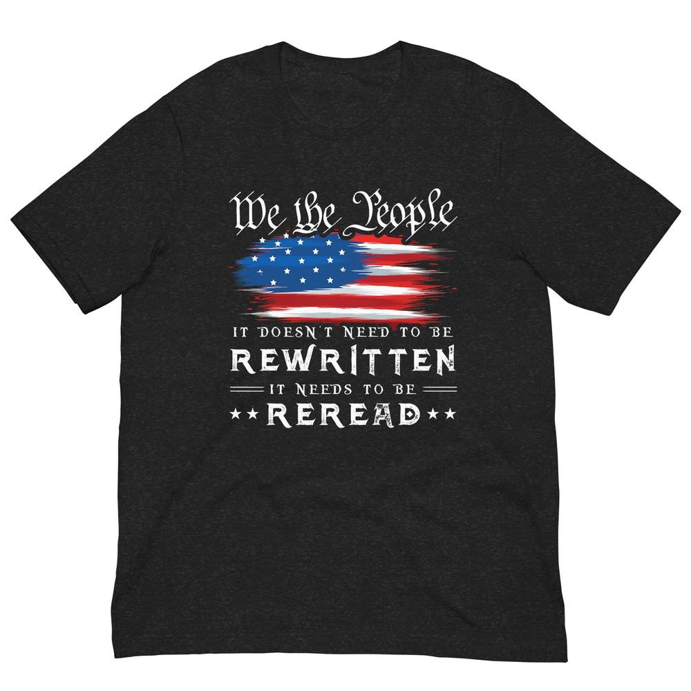 

US Flag Constitution of the USA Needs To Be Reread T-Shirt 4XL