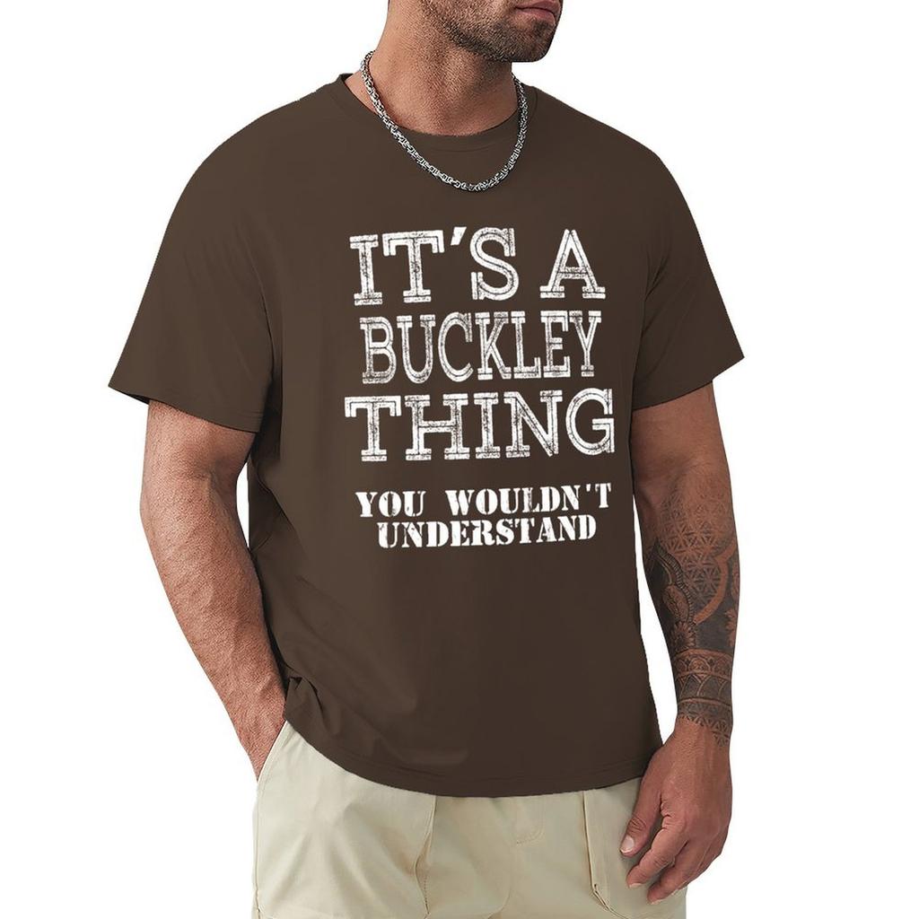 Its A Buckley Thing You Wouldnt Understand Funny Cute Gift T Shirt For Men Women Hoodie Sweatshirt Sticker Family Reunio T-Shirt