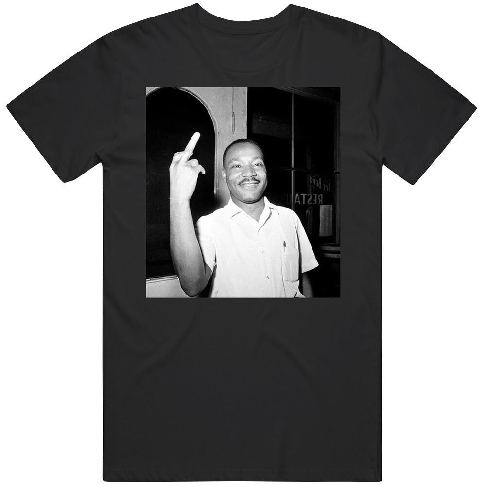

Martin Luther King Middle Finger Black History Month T Shirt Unisex T-Shirt M