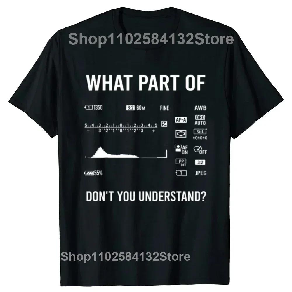 Funny What Part Of Dont You Understand Photography Photographer Camera T Shirts Streetwear Short Sleeve Gifts Tshirt Men