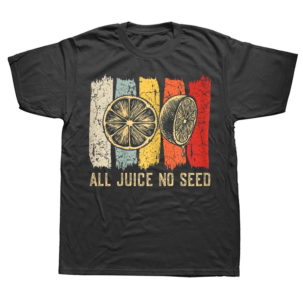 Funny  All Juice No Seed T Shirts Summer Style Graphic Cotton Streetwear Short Sleeve Birthday Gifts T-shirt Mens Clothing