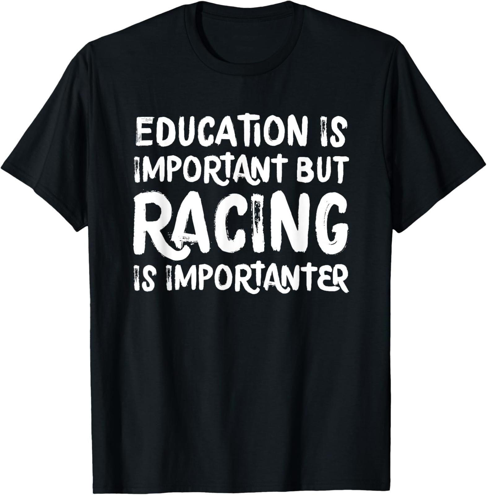NEW LIMITED Education Is Important But Racing Is Importanter Race Car T-Shirt XXXL