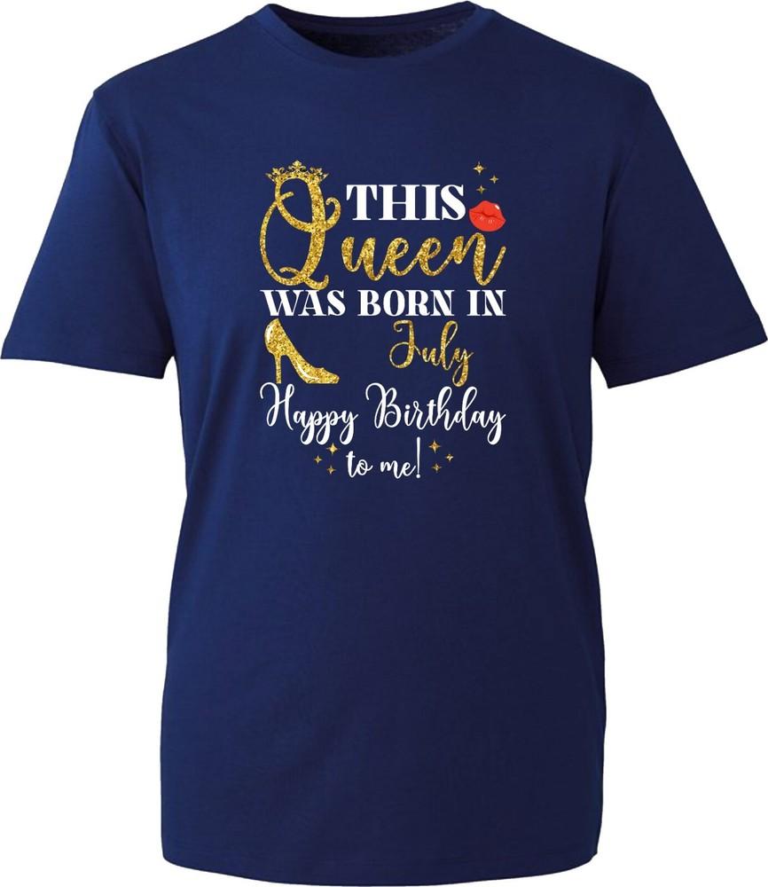 This Queen Was Born In July TShirt Happy Birthday To Me Quotes Unisex Gift Top S