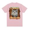 I Crave Violence Funny Cat Meme T Shirts Men Women Harajuku Fashion Cute High Quality T-shirt Oversized Pure Cotton T Shirt Tops