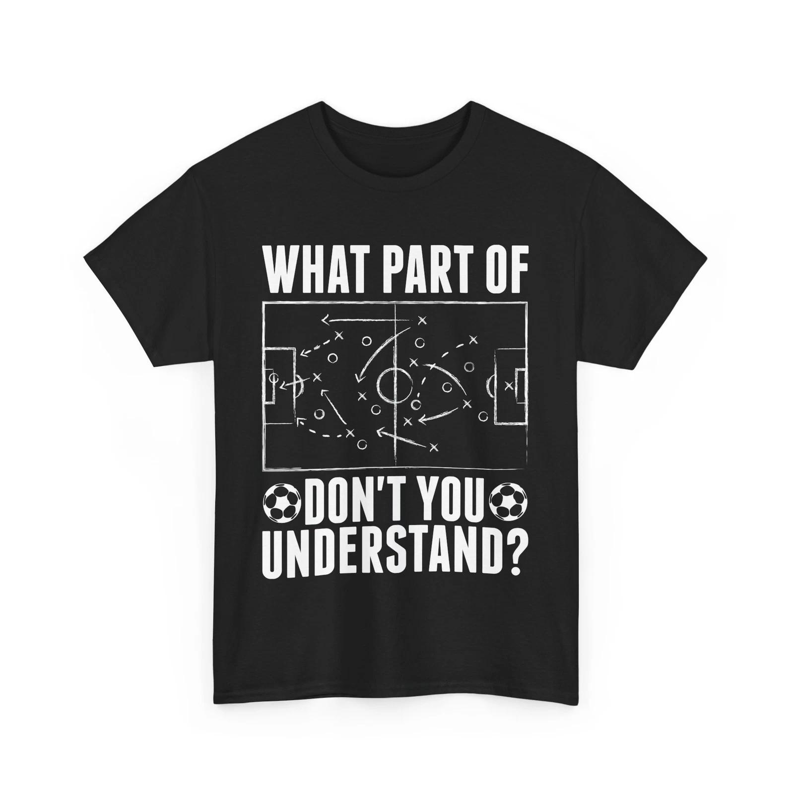 Soccer Shirt, What Part Of Soccer Don t You Understand Shirt, Soccer Funny Shirt XL