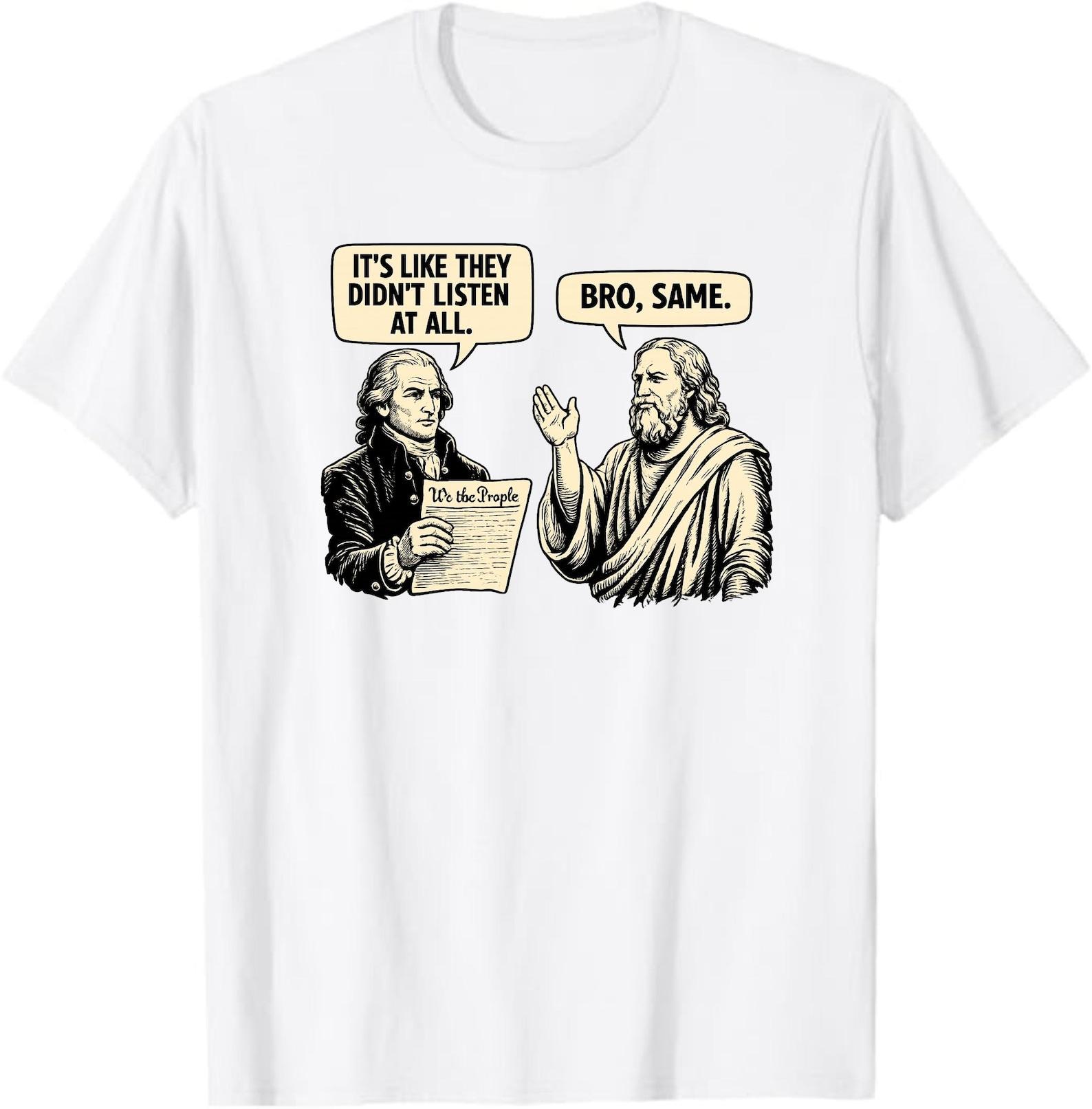 It’s Like They Didn’t Listen At All Bro Same T-Shirt, Funny History Meme Gift, Sarcastic Philosophy Graphic Tee, Teacher Humor Shirt S