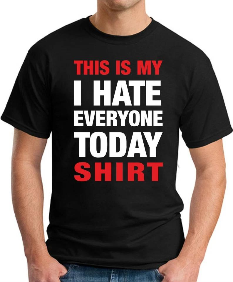 THIS IS MY I HATE EVERYONE TODAY SHIRT T-SHIRT Funny Slogan Novelty Mens Geeky 3 M