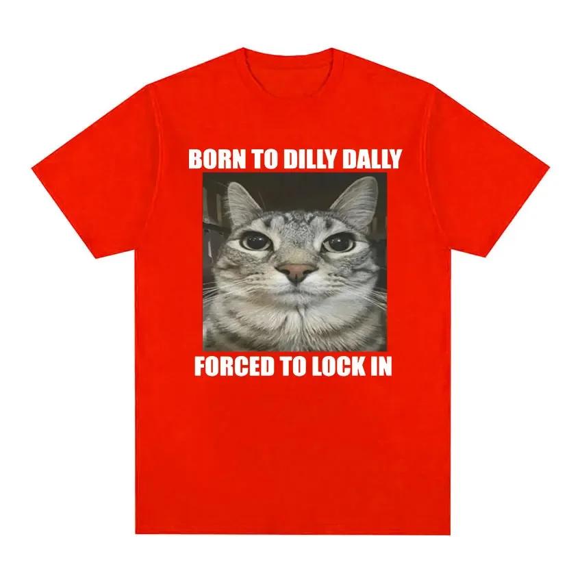 Born To Dilly Dally Forced To Lock in Cat Funny Graphic T Shirt Unisex Women Casual Fashion Tshirts Summer Tops