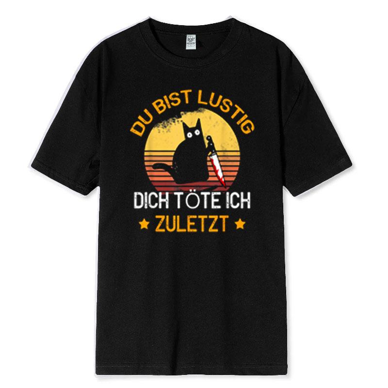 Funny TShirt Du Bist Lustig Funny Threat Last Cats German Text Short Sleeve Casual Lightweight Black Graphic Tee Retro Tops