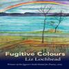 Fugitive Colours by Liz Lochhead Hardback Book 9781846973451