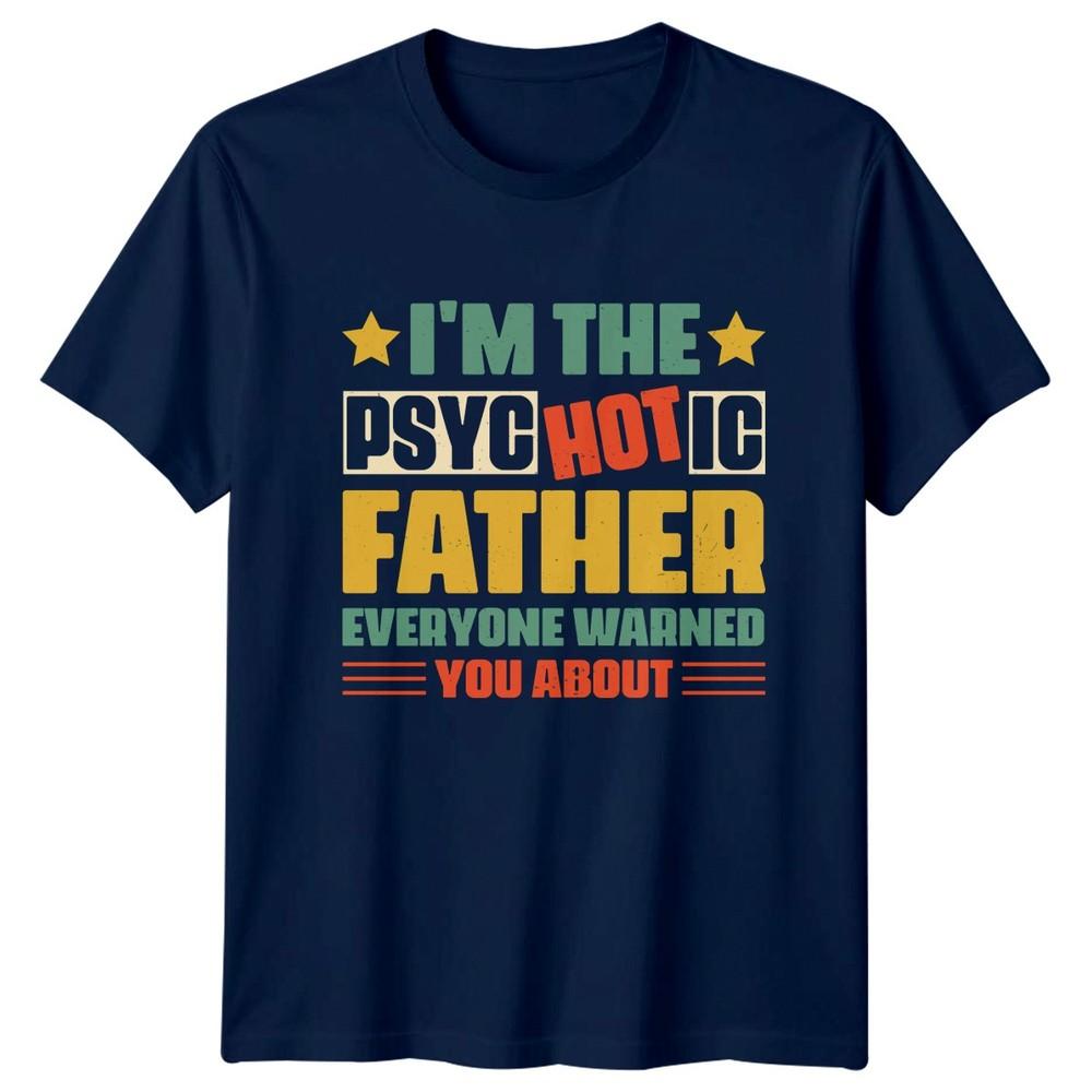 Im The Psychotic Father Everyone Unisexs TShirt Humorous Fatherhood Fathers Day