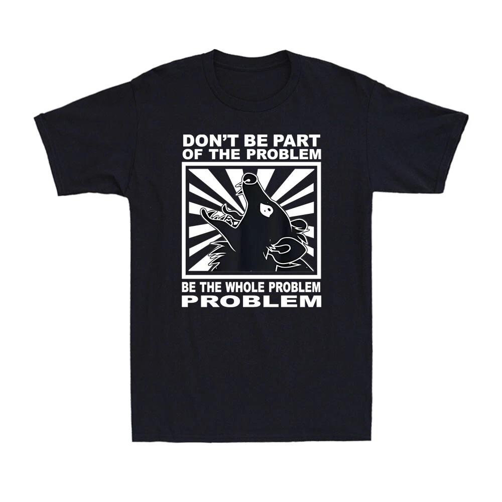 Don t Be Part Of The Problem Be The Whole Problem Funny Opossum Men s T-Shirt XS