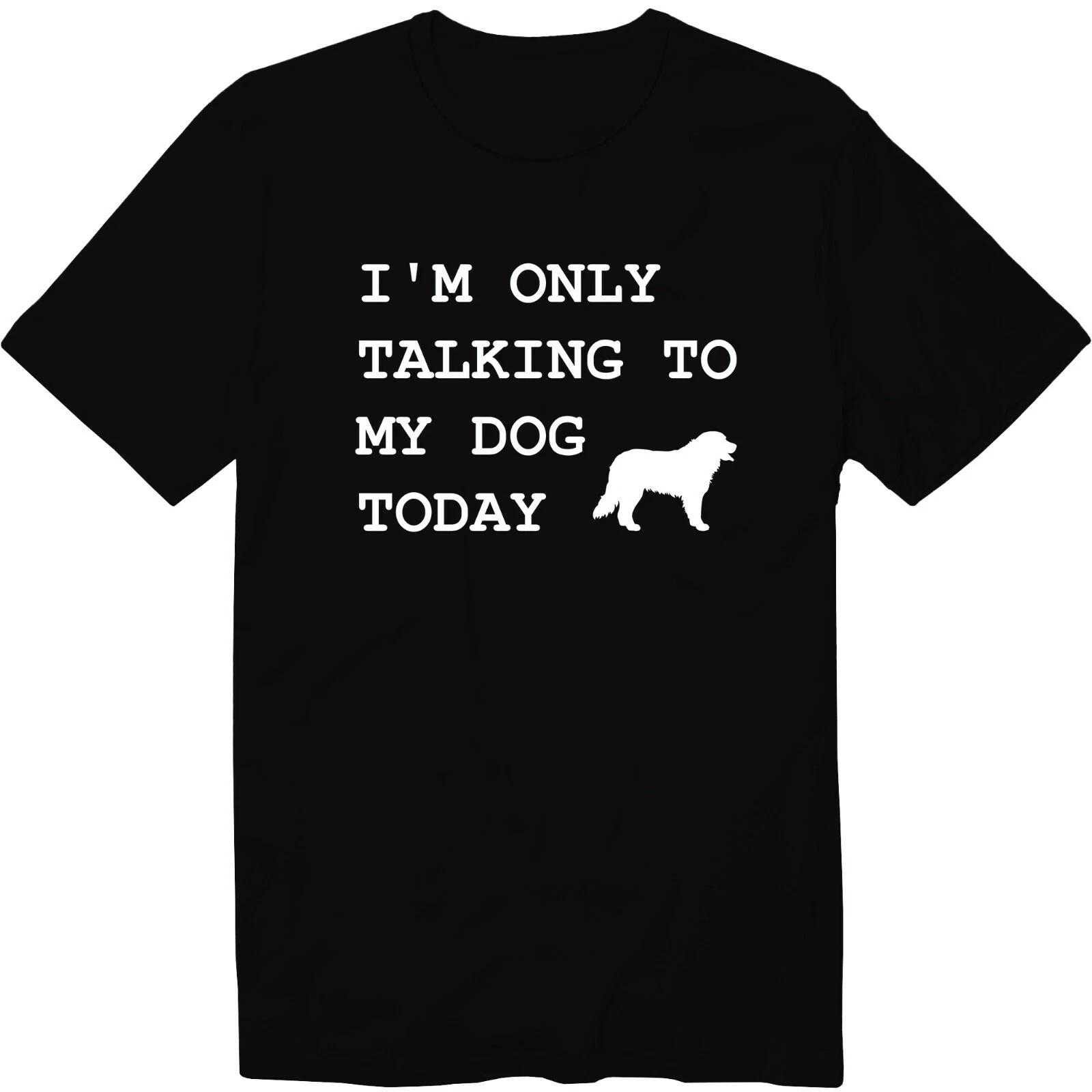 I m Only Talking To My Dog Today Unisex T-Shirt Sarcastic Graphic Tee Dog Lover 2XL
