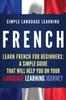 Kniha French : Learn French for Beginners: A Simple Guide That Will Help You On Your Language Learning Journey