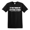 If You Think My Attitude Stinks T Shirt Mens Rude Funny Design Novelty Gift Tee