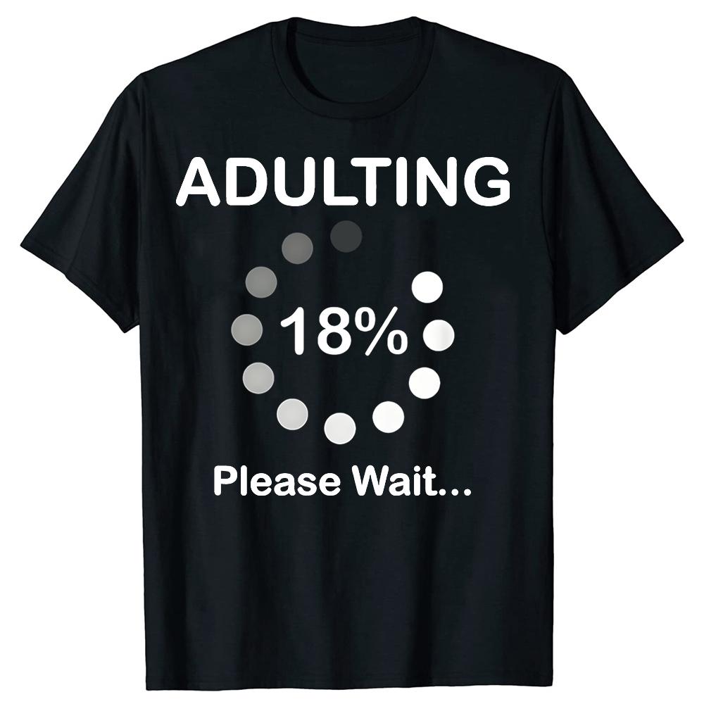 

Funny Adulting Please Wait Loading 18th Birthday 18 Years Old T-shirts Fashion Casual Tshirt 100% Cotton Loose Oversized T Sh... S разноцветный