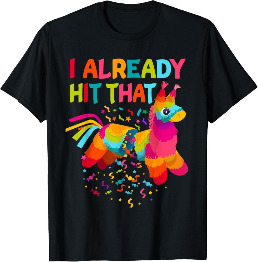 Cinco de Mayo costume I Already Hit That Pinata Funny Party T-Shirt Unisex T-Shirt S