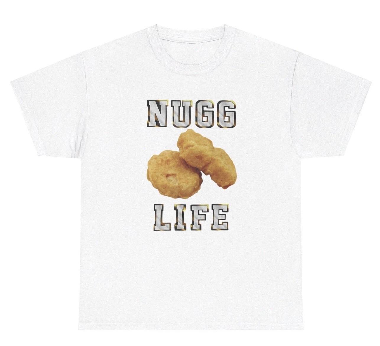 Nugg Life T Shirt Funny Chicken Nugget Lover Oddly Specific Weird Humor Tee 4XL