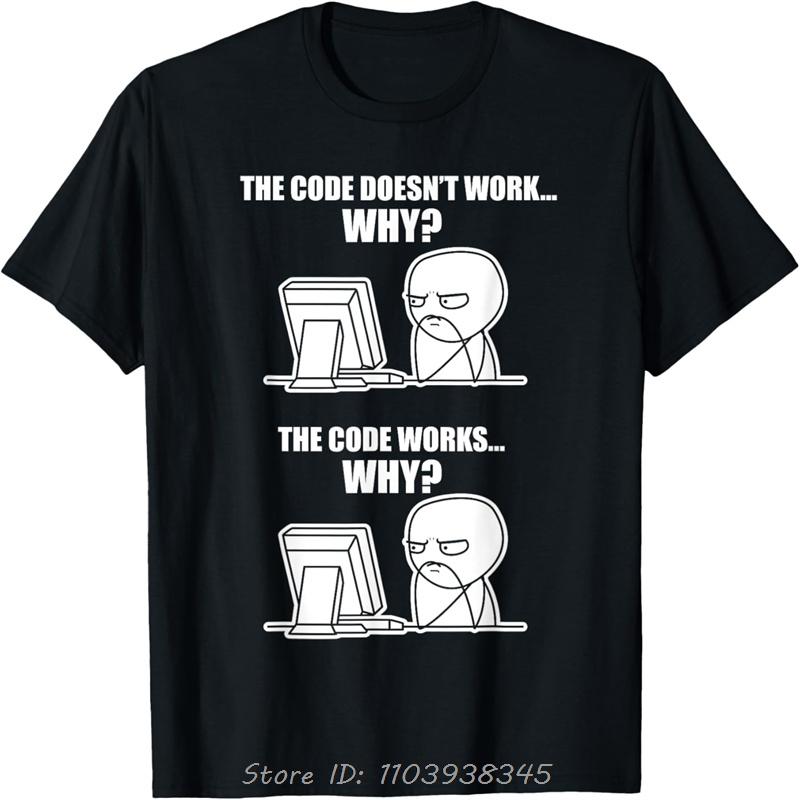Funny Programmer - Code Works Why Meme T-Shirt Print Gifts T Shirts Unisex cotton Tshirt Fitness Teesunisex Clothing Streetwear