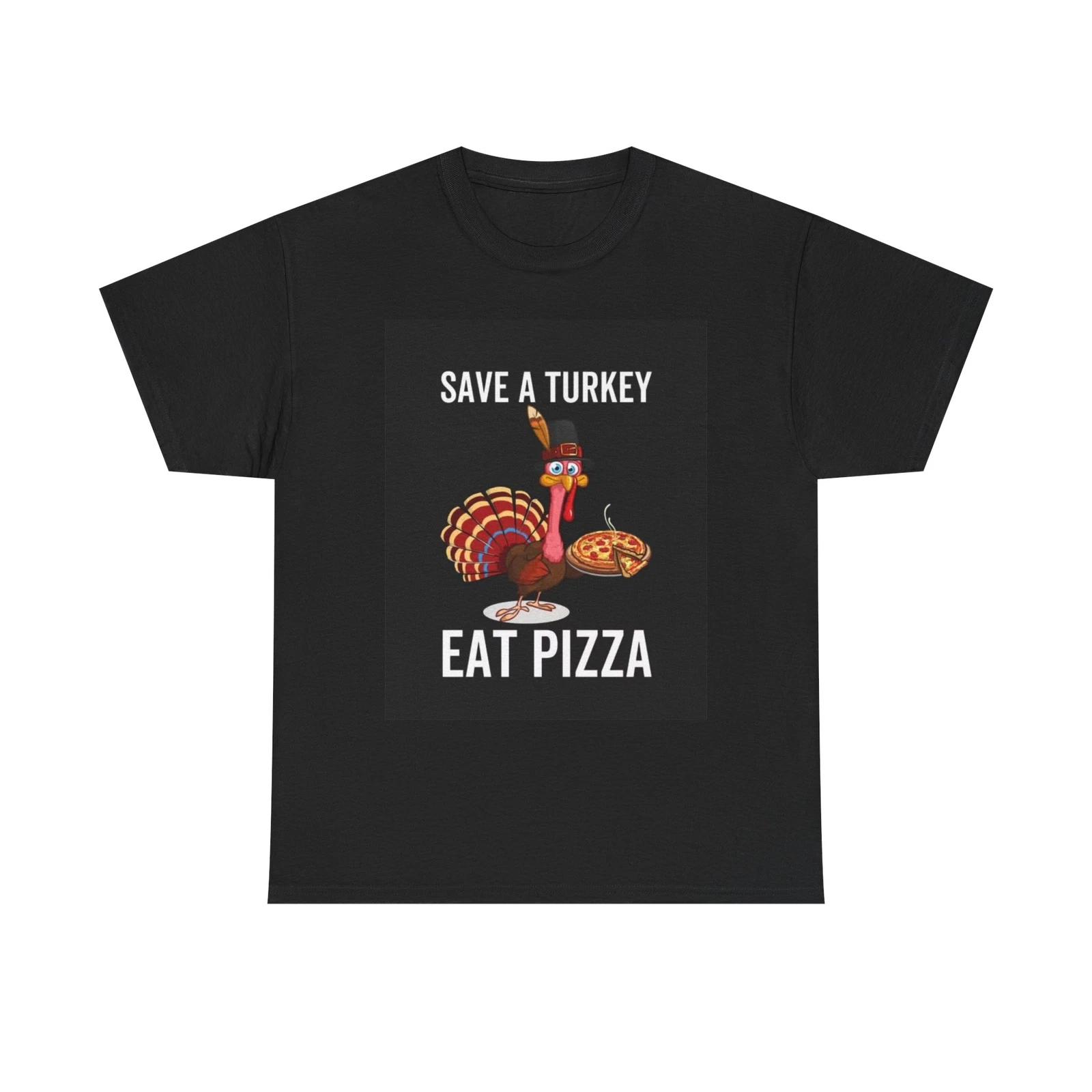 Men s and Women s T-shirts Save A Turkey Eat Pizza S