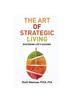 The The Art of Strategic Living : Mastering Life's Seasons Book
