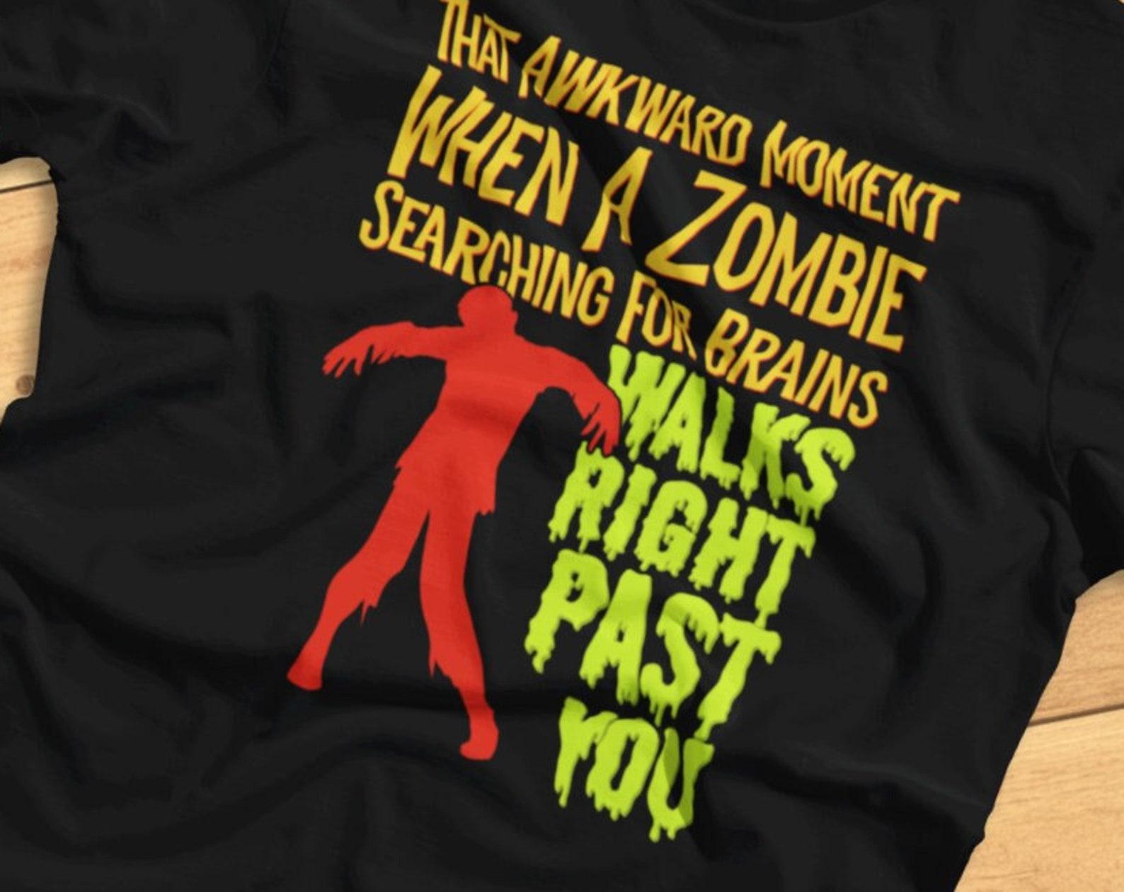 That Awkward Moment When A Zombie Searching For Brains Walks Right Past You - Funny Horror - T-Shirt S