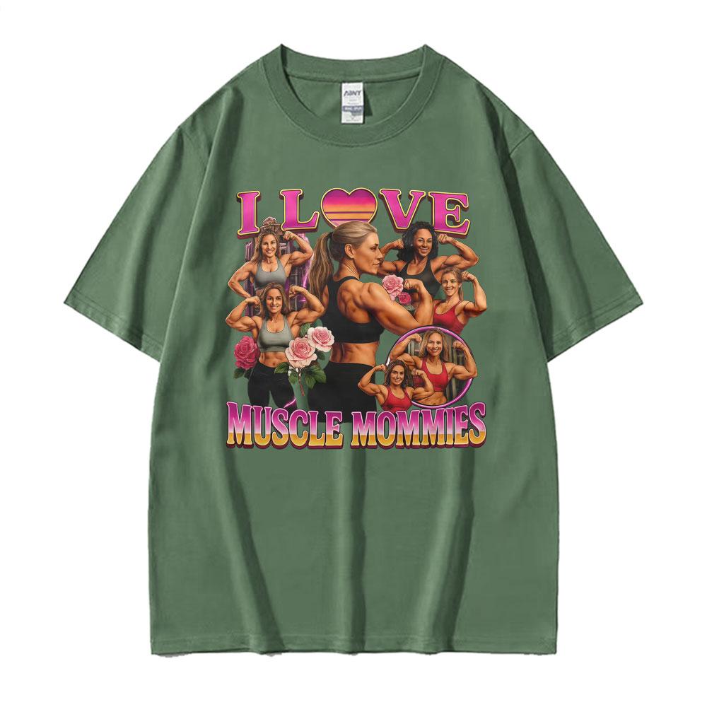 I Love Muscle Mommies Funny Tshirt Gym Fitness Mommy Lifter Meme T Shirts Men Women Fashion Vintage Cotton Short Sleeve T Shirt