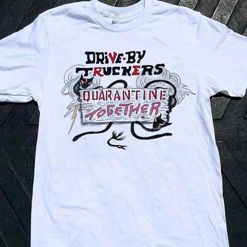 Rare! Drive-By Truckers Quarantine Together Shirt Unisex Concert S to 5XL SG576 Unisex T-Shirt XL