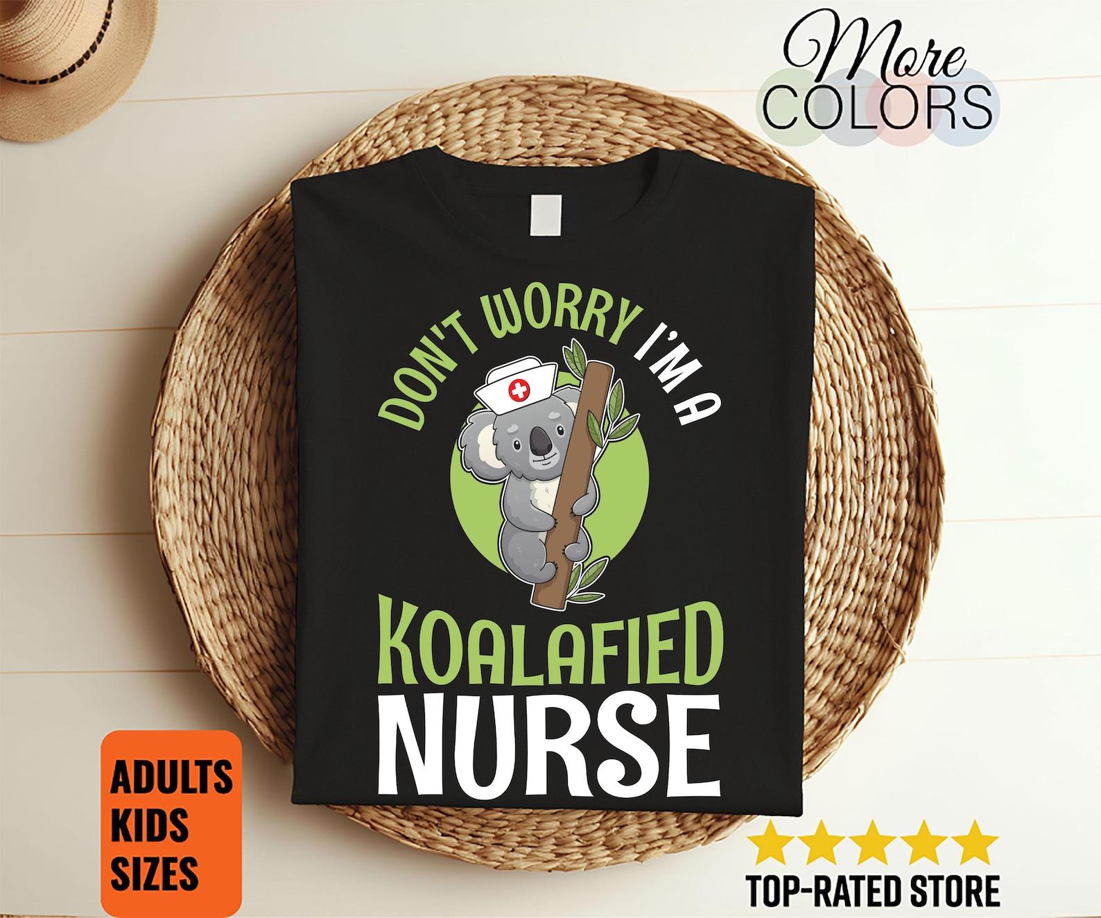 Don t Worry I m Koalafied Nurse Koala Appreciation Nursing Life Funny Gifts T-Shirt, Clinical RN LPN Medical Stuff Shirts, Emergency Workers 120