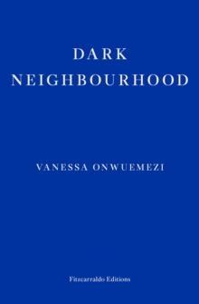 Dark Neighbourhood by Vanessa Onwuemezi Paperback Book 9781913097707
