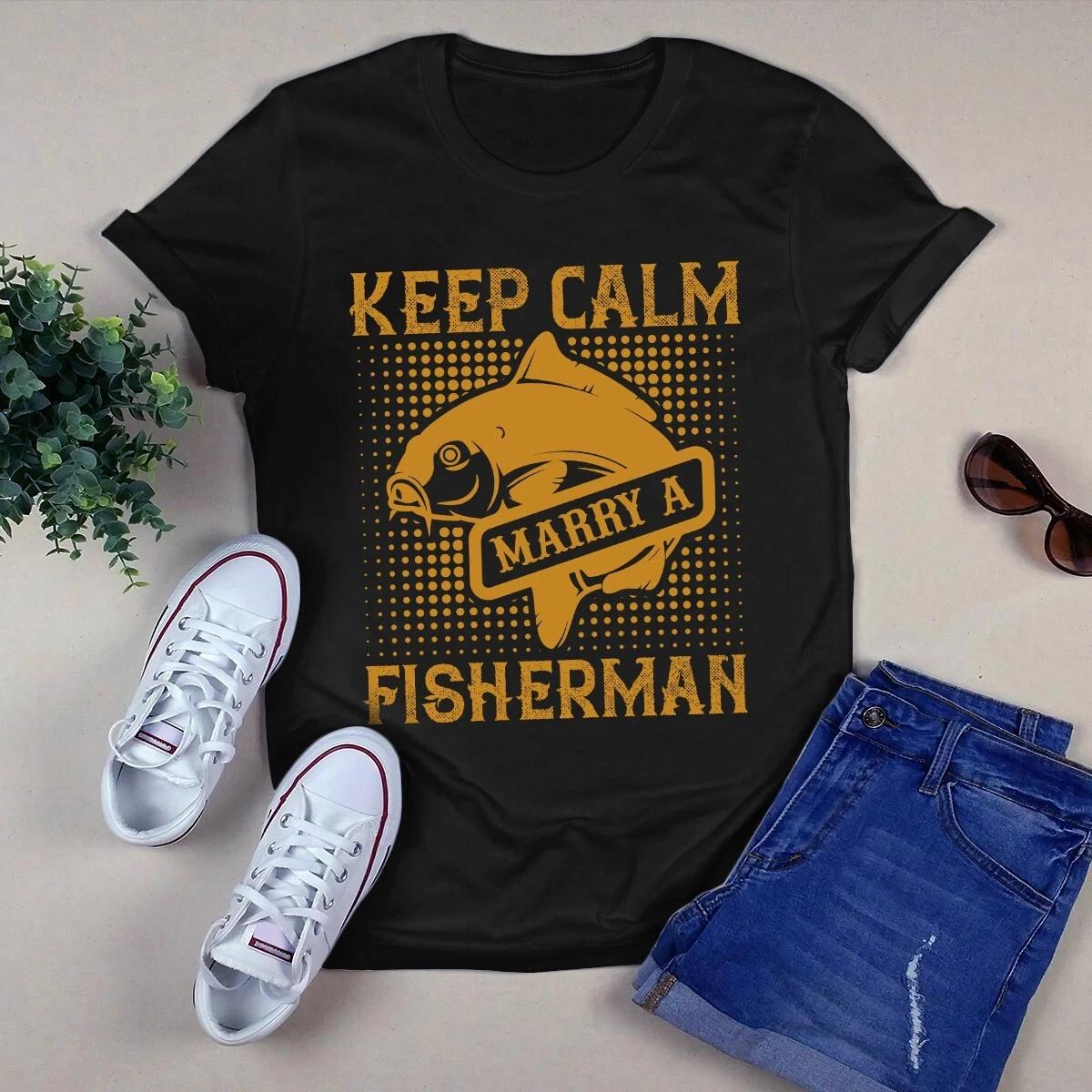Keep Calm and Marry a Fisher Man Fishing Bass Hook Men s and Women s T-shirts S