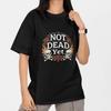 Not Dead Yet Shirt Skull Rose Funny Dark Humor T Shirt Gothic Tee Gift