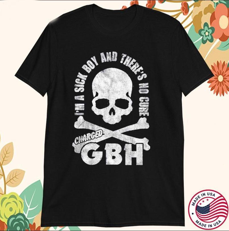 

GBH I039;m Sick Boy And There039;s No Cure Charged Skull T-shirt size S-5XL Unisex T-Shirt S