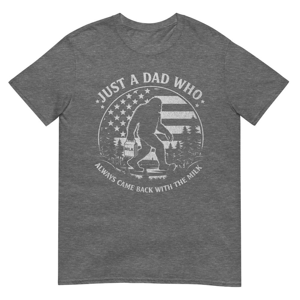 Just A Dad Who Always Came Back With The Milk Daddy Bigfoot TShirt
