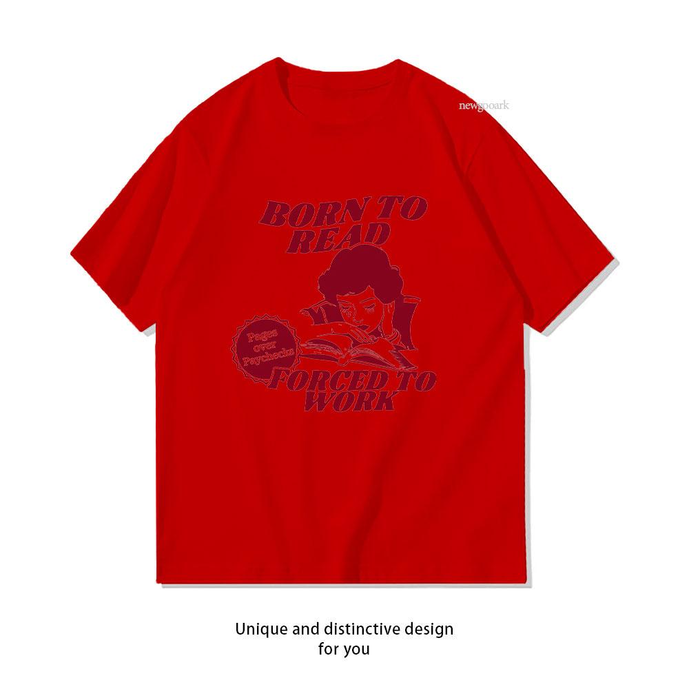 Born To Read Forced To Work Pages Over Paychecks for Book Lovers TShirt Women Unisex Casual Cotton Graphic Oneck Shirt