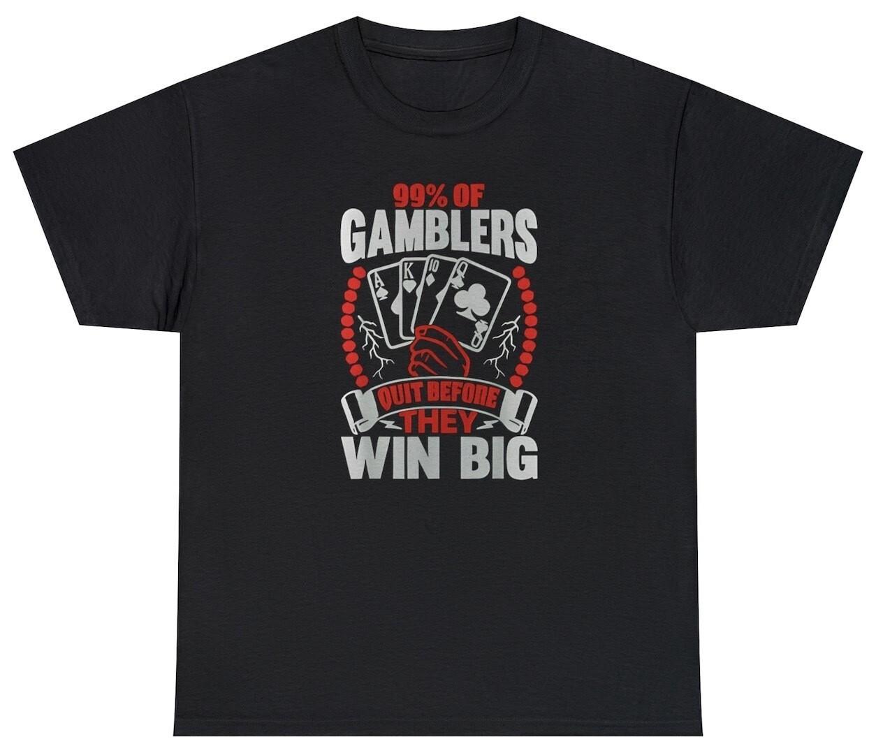 Mens 99% of Gamblers Quit Before Winning Big T Shirt Funny Casino Gambling Tee S