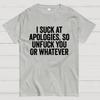I Suck At Apologies So Unfuck You Or Whatever Cotton Summer Casual Cool Loose T-Shirt