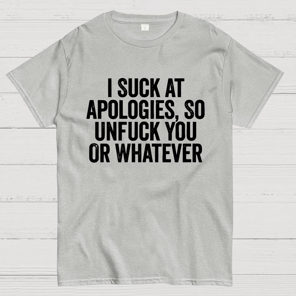 I Suck At Apologies So Unfuck You Or Whatever Cotton Summer Casual Cool Loose T-Shirt