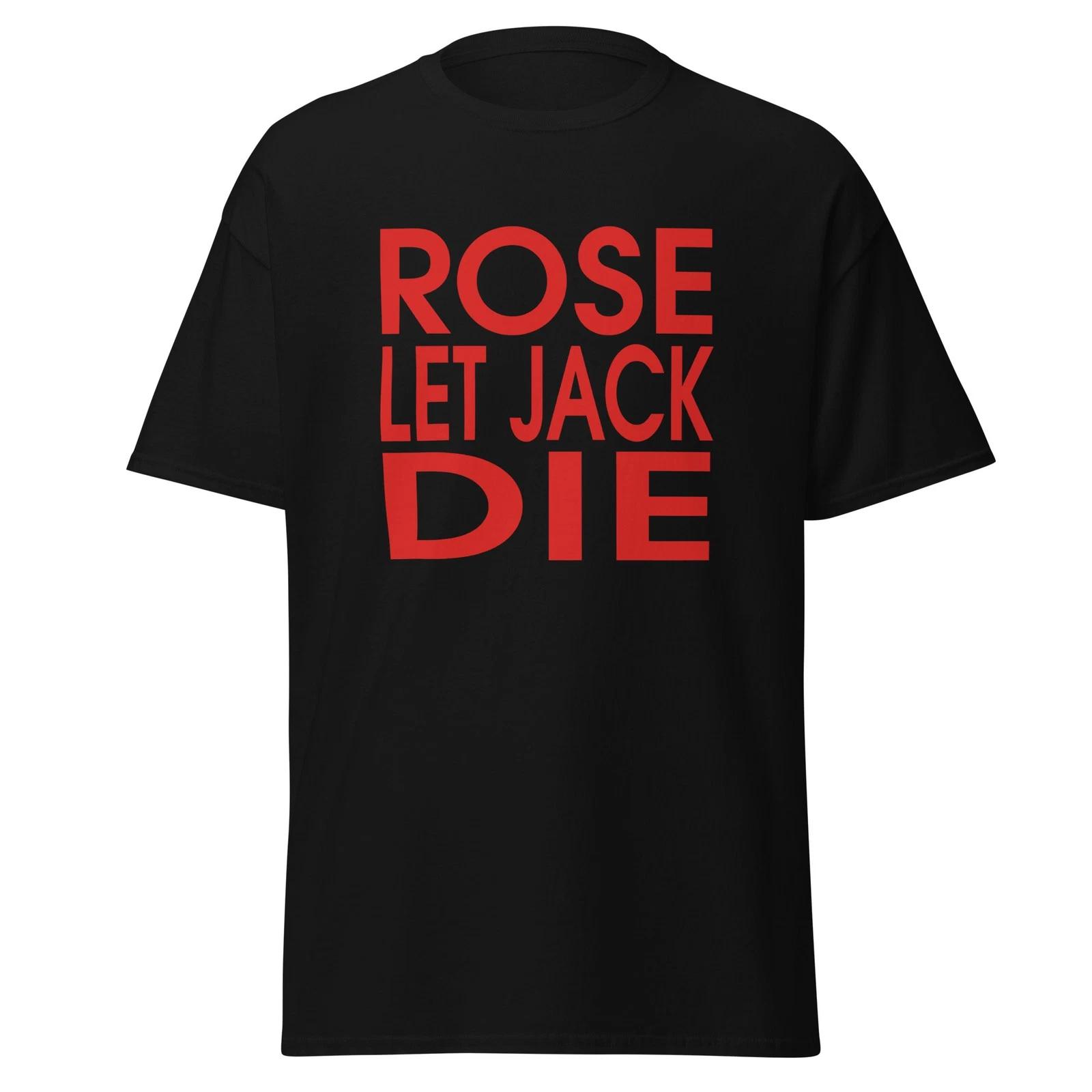 

Rose Let Jack Die - Funny 90 s Titanic Movie Quote T-Shirt, Unisex S