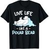 Polar Bear Shirt Live Life Like a Polar Bear Cotton Men T Shirt