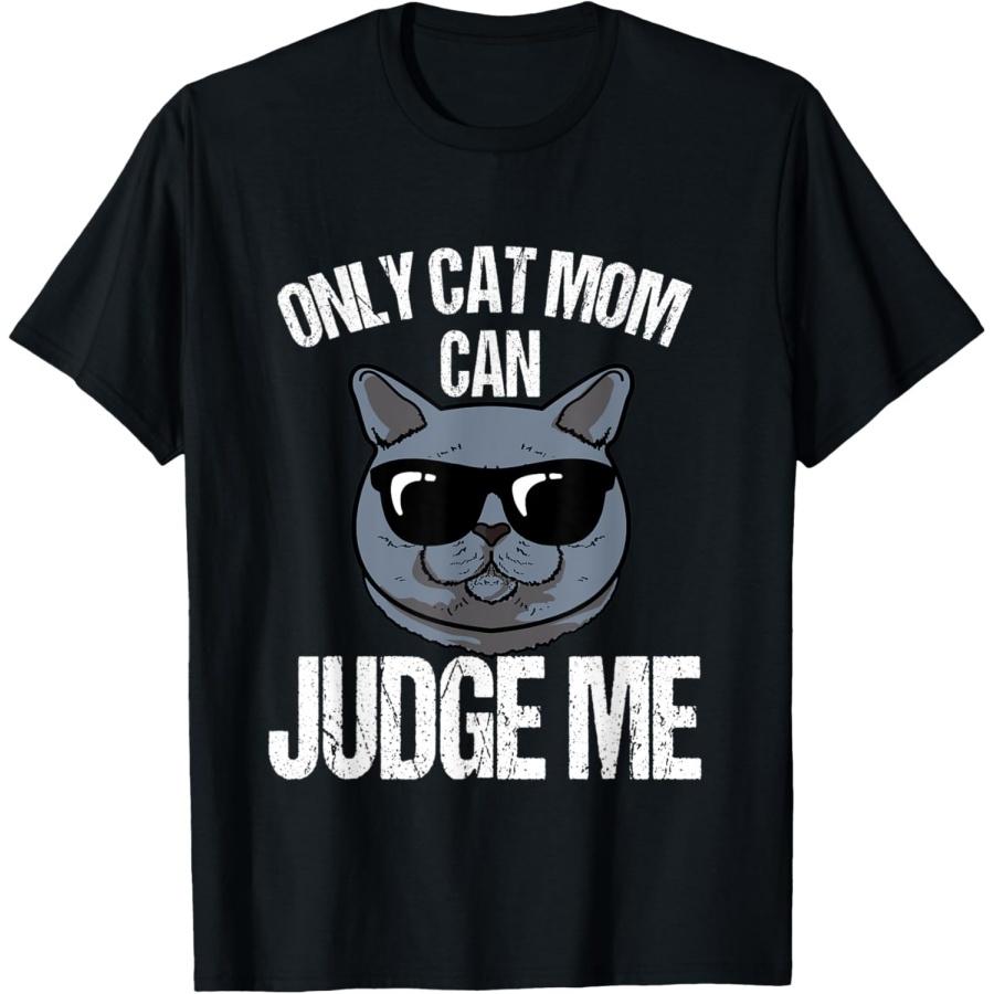 Only Cat Mom Can Judge Me Funny British Shorthair Cat T-Shirt S