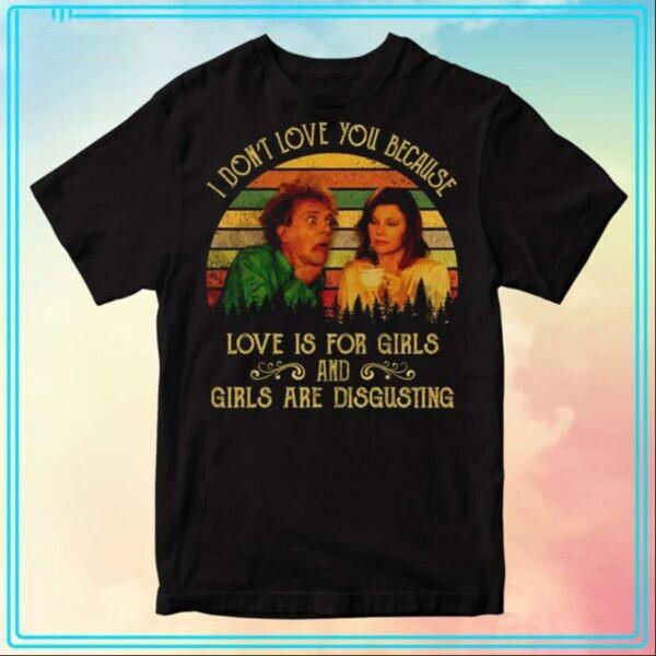 Drop Dead Fred T-Shirt Movie: I Don’t Love You Because Love Is For Girls ... M