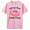 Fill My Bum With C*m Shirt Funny Donut T Shirt Inappropriate Sweatshirt Raunchy Shirts Adult Humor Hoodie Sarcastic Meme Gift