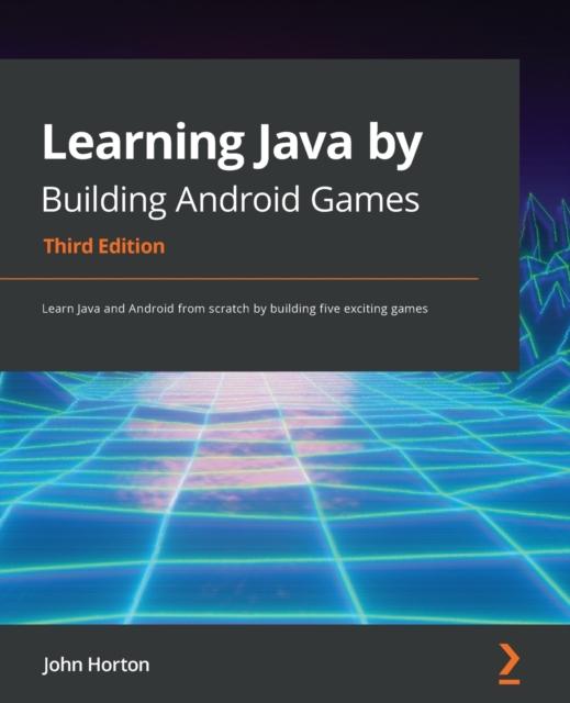 The Learning Java by Building Android Games : Learn Java and Android from Scratch by Building Five Exciting Games, 3rd Edition Book