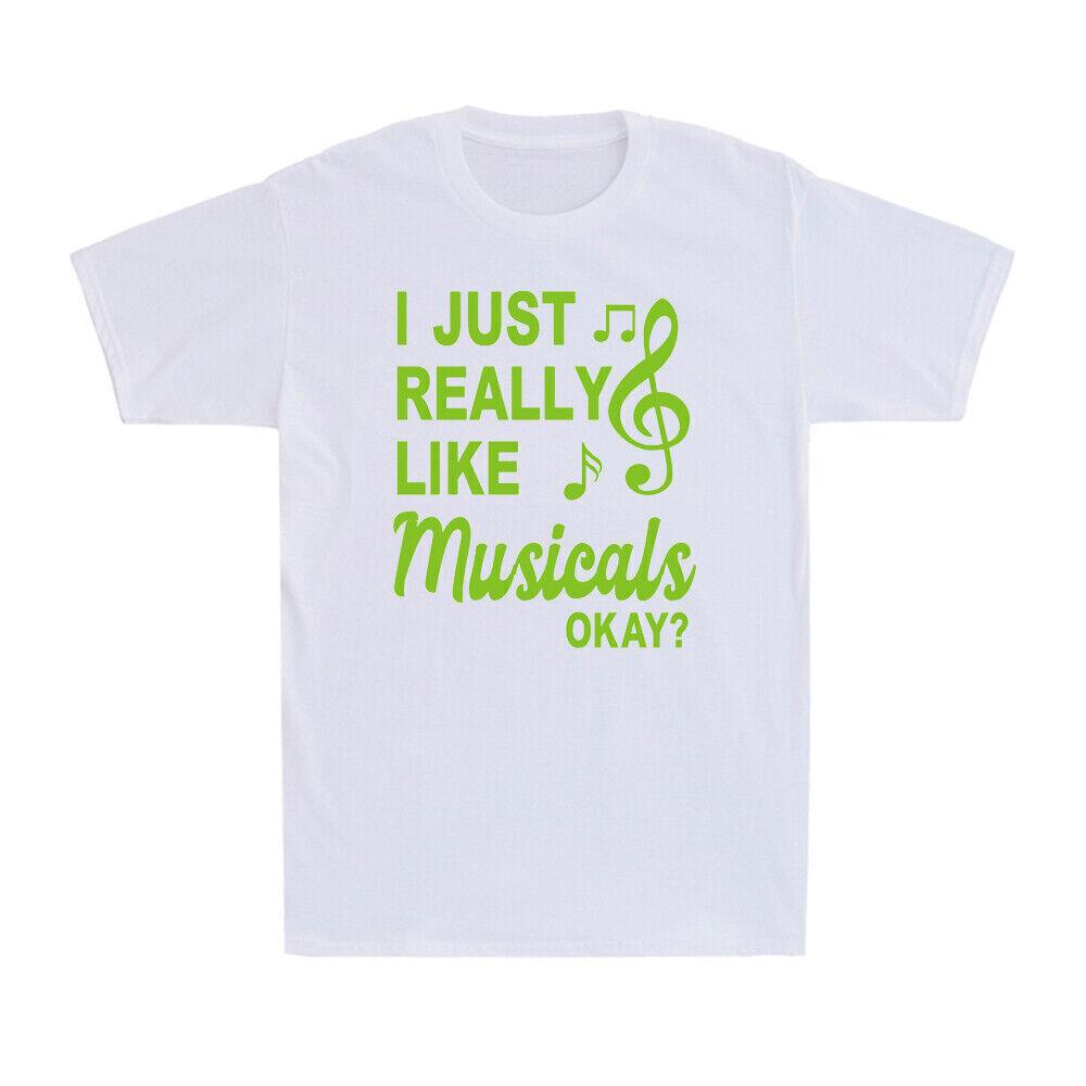 I Just Really Like Musicals Okay Musical Theater Gift Novelty Men s T-Shirt XXXL