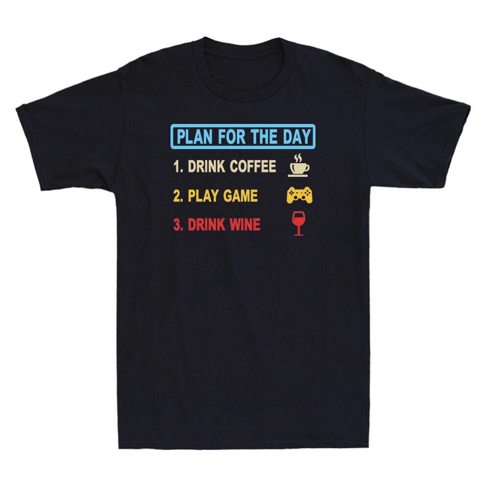Plan For The Day Drink Coffee Play Game Drink Wine Novelty Men s T-Shirt XL