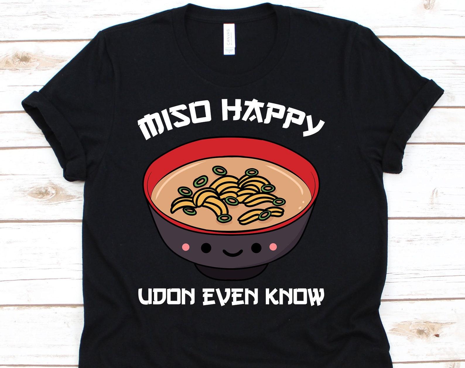 Miso Happy Udon Even Know Shirt, Miso Shirt, Miso Soup, Miso Bowl, Udon Shirt, Udon Lover, Udon Noodles, Udon Know Me L