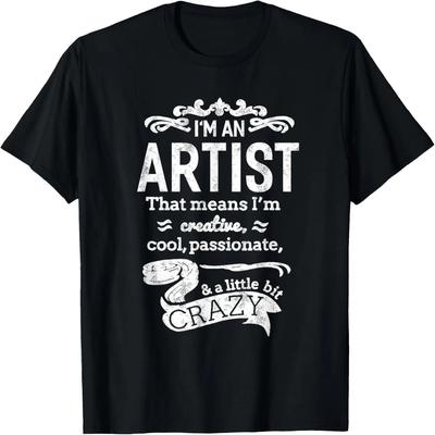 I'm An Artist T-shirt Unisex Funny Great Gift Idea T-Shirt